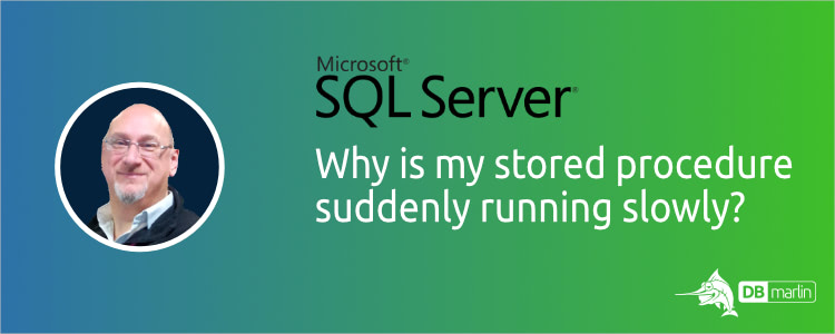Why is my stored procedure suddenly slow?