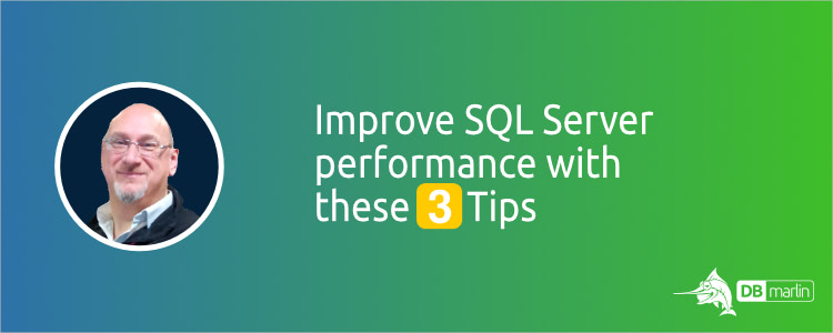 Improve SQL Server Performance Tuning with these 3 Tips