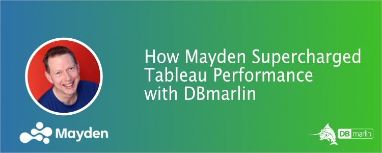 Harnessing the Power of Data - How Mayden Supercharged Tableau Performance with DBmarlin
